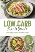 Cover-Bild zum Titel 'Low Carb Kochbuch: Die leckersten kohlenhydratarmen Rezepte zum effektiven Abnehmen ohne Verzicht - inkl. 30-Tage-Ernährungsplan, Brotrezepten ohne Mehl, Zoodles, Desserts ohne Zucker uvm.' von 'Thomas März'