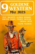 Cover-Bild zum Titel '9 Goldene Western Mai 2023' von 'Alfred Bekker, Thomas West, Frank Maddox, Pete Hackett, Ernest Haycox'