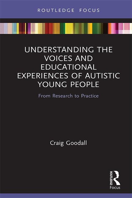 Understanding the Voices and Educational Experiences of Autistic Young People - Craig Goodall