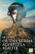 Cover-Bild zum Titel 'Le livre où une femme accepte la réalité' von 'Raphael Danjou'