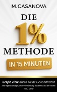 Cover-Bild zum Titel 'Die 1% Methode in 15 Minuten' von 'M. Casanova'