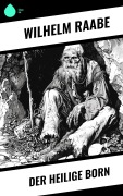 Cover-Bild zum Titel 'Der heilige Born' von 'Wilhelm Raabe'