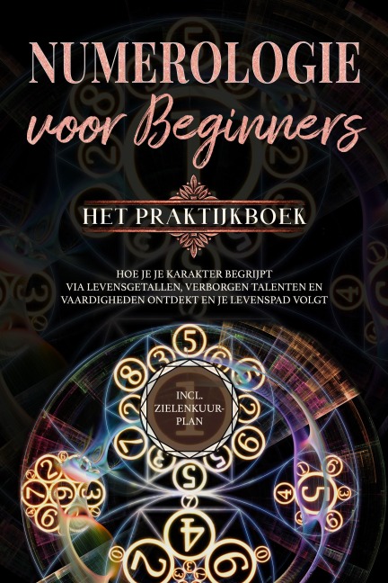 Numerologie voor beginners - Het praktijkboek: Hoe je je karakter begrijpt via levensgetallen, verborgen talenten en vaardigheden ontdekt en je levenspad volgt | incl. zielenkuur-plan - Sophia Perlich