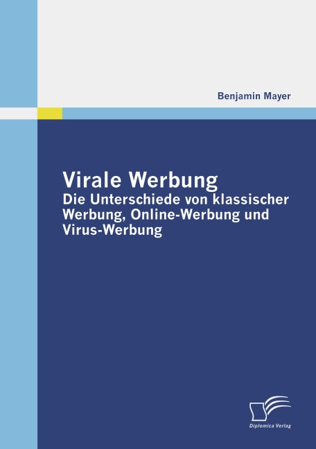 Virale Werbung: Die Unterschiede von klassischer Werbung, Online-Werbung und Virus-Werbung - Benjamin Mayer