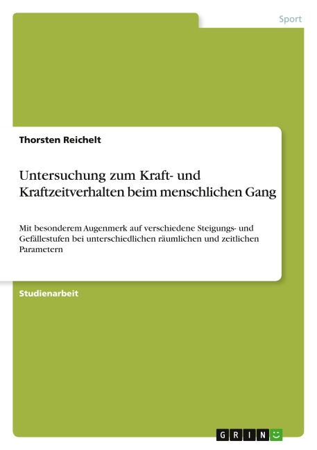 Untersuchung zum Kraft- und Kraftzeitverhalten beim menschlichen Gang - Thorsten Reichelt