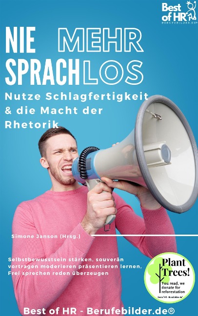 Nie mehr sprachlos! Nutze Schlagfertigkeit & die Macht der Rhetorik - Simone Janson