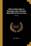 Observations Sur La Physique, Sur L'histoire Naturelle Et Sur Les Arts; Volume 3 - Anonymous