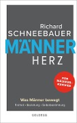 Männerherz. Was Männer bewegt: Freiheit, Beziehung, Selbstbestimmung. Mehr als Beziehungstipps: Selbstbestimmt & selbstbewusst leben mit dem Rat vom Männerkenner. Plädoyer für ein starkes Männerbild - Richard Schneebauer