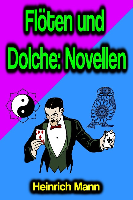 Flöten und Dolche: Novellen - Heinrich Mann