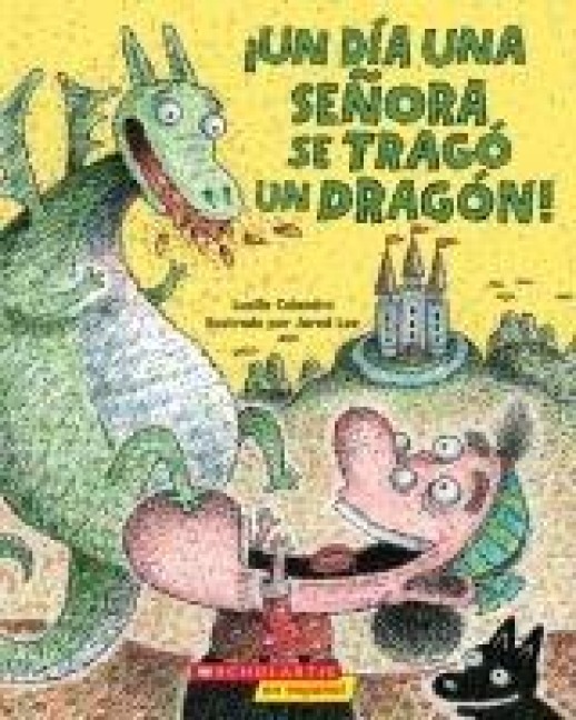 ¡Un Día Una Señora Se Tragó Un Dragón! (There Was an Old Lady Who Swallowed a Dragon!) - Lucille Colandro