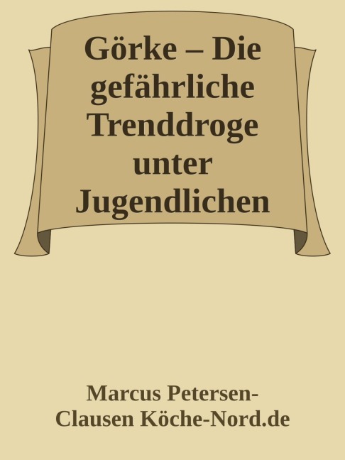 Görke - Die gefährliche Trenddroge unter Jugendlichen - Marcus PC Petersen - Clausen
