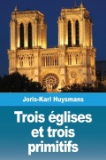 Cover-Bild zum Titel 'Trois églises et trois primitifs' von 'Joris-Karl Huysmans'