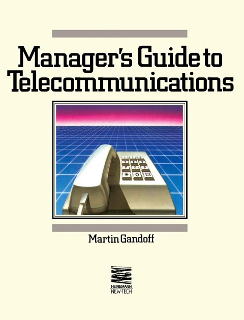 A Manager's Guide to Telecommunications - Martin Gandoff