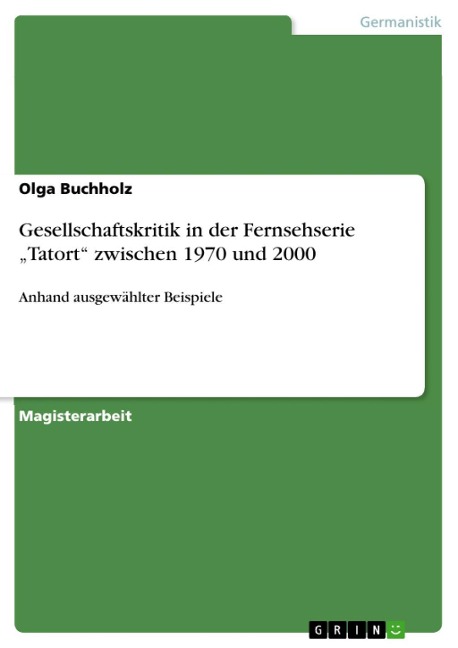 Gesellschaftskritik in der Fernsehserie "Tatort" zwischen 1970 und 2000 - Olga Buchholz