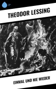 Cover-Bild zum Titel 'Einmal und nie wieder' von 'Theodor Lessing'