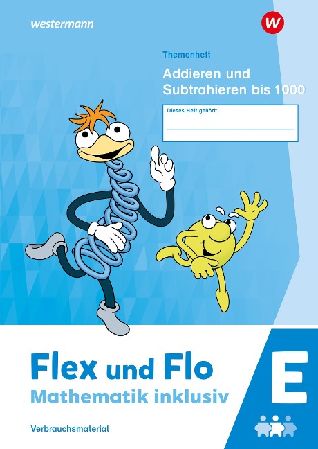 Flex und Flo - Mathematik inklusiv. Themenheft Addieren und Subtrahieren bis 1000 E - 