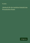 Jahrbuch für die Amtliche Statistik des Preussischen Staats - Preußen