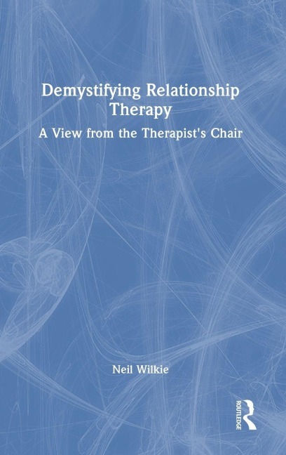 Demystifying Relationship Therapy - Neil Wilkie