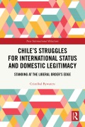 Cover-Bild zum Titel 'Chile's Struggles for International Status and Domestic Legitimacy' von 'Cristóbal Bywaters'