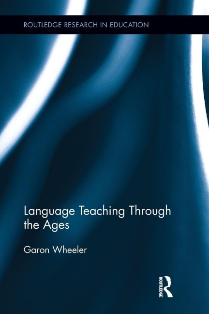 Language Teaching Through the Ages - Garon Wheeler