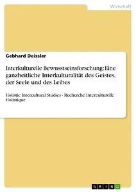 Interkulturelle Bewusstseinsforschung: Eine ganzheitliche Interkulturalität des Geistes, der Seele und des Leibes - Gebhard Deissler
