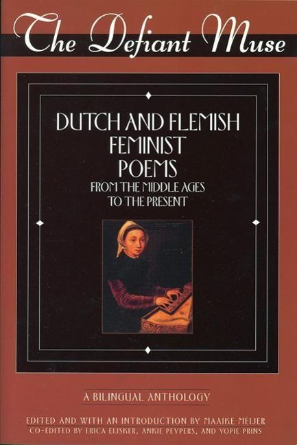 The Defiant Muse: Dutch and Flemish Feminist Poems Fro - 