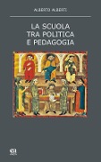 La scuola tra politica e pedagogia - Alberto Alberti