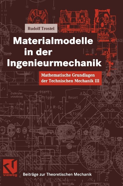 Mathematische Grundlagen der Technischen Mechanik III Materialmodelle in der Ingenieurmechanik - Rudolf Trostel