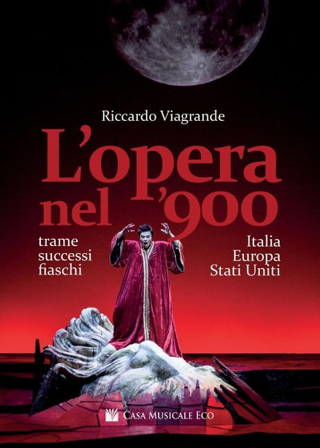 L' opera nel '900. Trame, successi e fiaschi in Italia, Europa e Stati Uniti - Riccardo Viagrande