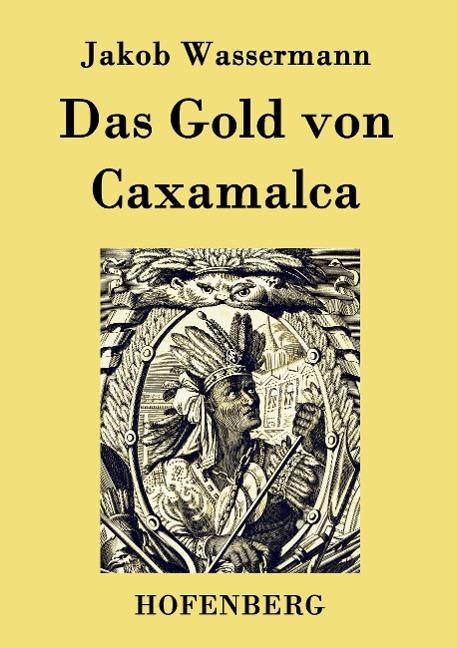 Das Gold von Caxamalca - Jakob Wassermann