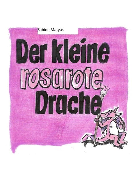 Der kleine rosarote Drache - Sabine Matyas