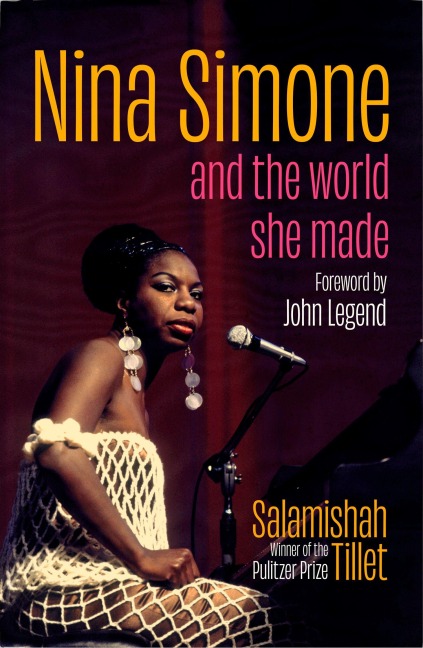 Nina Simone and the World She Made - Salamishah Tillet