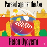 Cover-Bild zum Titel 'Parasol Against the Axe' von 'Helen Oyeyemi'