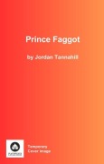 Cover-Bild zum Titel 'Prince Faggot' von 'Jordan Tannahill'