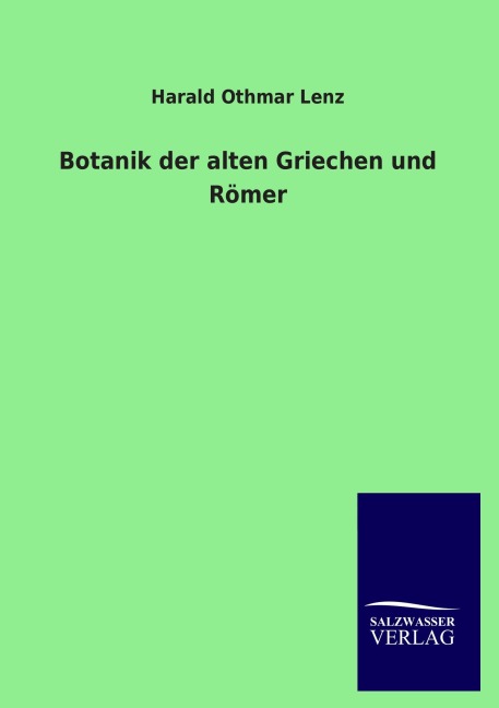 Botanik der alten Griechen und Römer - Harald Othmar Lenz
