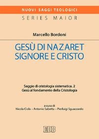 Gesù al fondamento della Cristologia - Marcello Bordoni