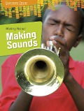 Making Noise!: Making Sounds - Louise Spilsbury
