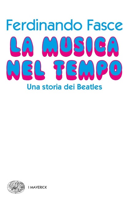 La musica nel tempo. Una storia dei Beatles - Ferdinando Fasce