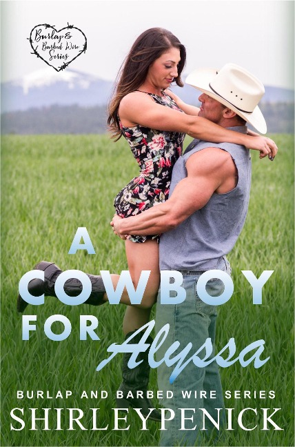 A Cowboy for Alyssa (Burlap and Barbed Wire, #1) - Shirley Penick