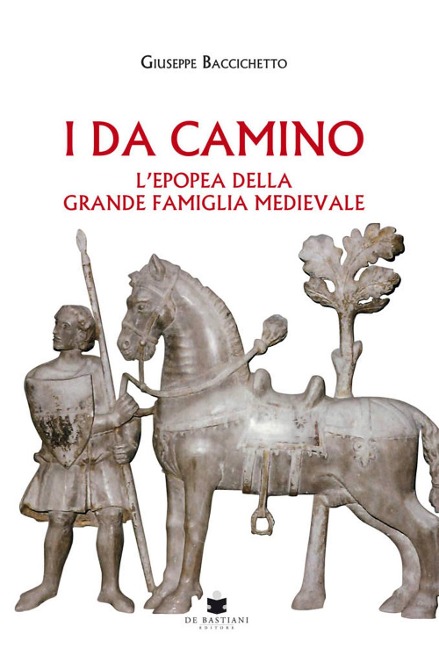I Da Camino. L'epopea della grande famiglia medievale - Giuseppe Baccichetto