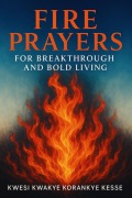 Cover-Bild zum Titel 'Fire Prayers for Breakthrough and Bold Living' von 'K. K. Korankye Kesse'