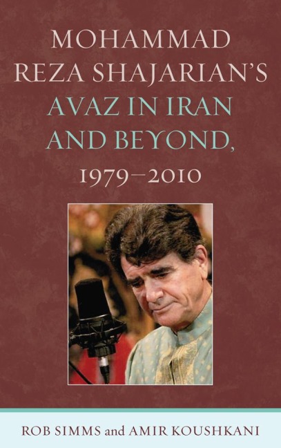 Mohammad Reza Shajarian's Avaz in Iran and Beyond, 1979-2010 - Rob Simms, Amir Koushkani