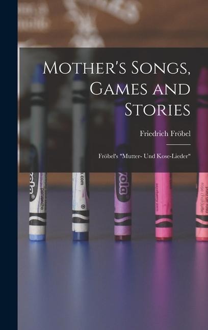 Mother's Songs, Games and Stories - Friedrich Fröbel