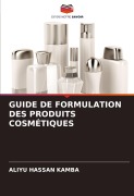Cover-Bild zum Titel 'GUIDE DE FORMULATION DES PRODUITS COSMÉTIQUES' von 'Aliyu Hassan Kamba'