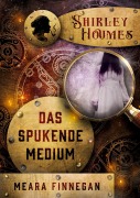 Cover-Bild zum Titel 'Shirley Houmes. Das spukende Medium' von 'Meara Finnegan'