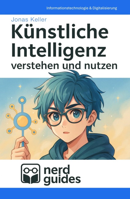 Künstliche Intelligenz verstehen und nutzen - Jonas Keller