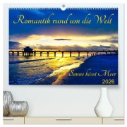 Romantik rund um die Welt - Sonne küsst Meer (hochwertiger Premium Wandkalender 2026 DIN A2 quer), Kunstdruck in Hochglanz - Astrid Schmid
