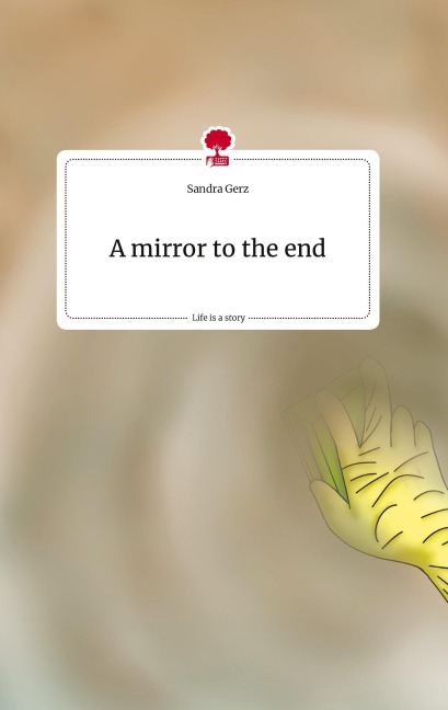 A mirror to the end. Life is a Story - story.one - Sandra Gerz