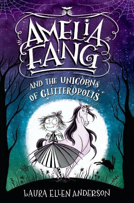 Amelia Fang and the Unicorns of Glitteropolis - Laura Ellen Anderson