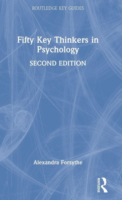 Fifty Key Thinkers in Psychology - Alexandra Forsythe